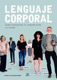 LENGUAJE CORPORAL : COMO INTERPRETAR LA COMUNICACIÓN NO VERBAL