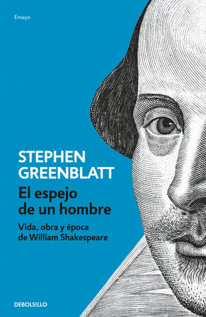 EL ESPEJO DE UN HOMBRE. VIDA OBRA Y EPOCA DE WILLIAM SHAKESPEARE.