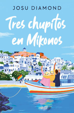 TRES CHUPITOS EN MIKONOS (TRILOGÍA UN CÓCTEL EN CHUECA 3)