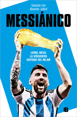 MESSIÁNICO LIONEL MESSI: LA VERDADERA HISTORIA DEL MEJOR
