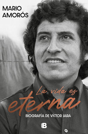 LA VIDA ES ETERNA  BIOGRAFÍA DE VÍCTOR JARA