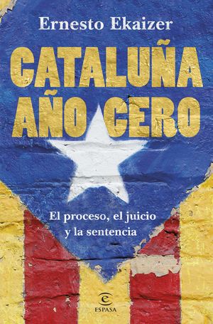 CATALUÑA AÑO CERO. EL PROCESO, EL JUICIO Y LA SENTENCIA