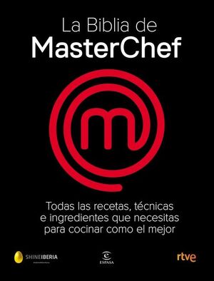 LA BIBLIA DE MASTERCHEF.TODAS LAS RECETAS, TECNICAS E INGREDIENTES QUE NECESITAS PARA COCINAR COMO EL MEJOR