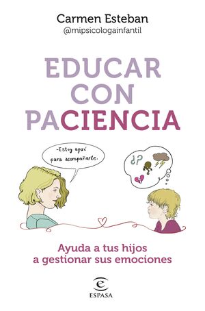 EDUCAR CON PACIENCIA.AYUDA A TU HIJO A GESTIONAR SUS EMOCIONES