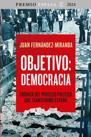 OBJETIVO: DEMOCRACIA CRÓNICA DEL PROCESO POLÍTICO QUE TRANSFORMÓ ESPAÑA
