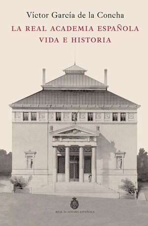 REAL ACADEMIA ESPAÑOLA, LA. VIDA E HISTORIA