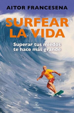 SURFEAR LA VIDA SUPERAR TUS MIEDOS TE HACE MÁS GRANDE