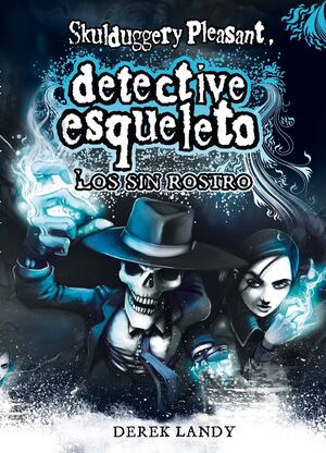 DETECTIVE ESQUELETO 3: LOS SIN ROSTRO [SKULDUGGERY PLEASANT]