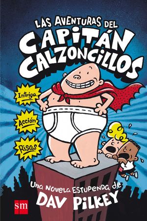 LAS AVENTURAS DEL CAPITÁN CALZONCILLOS (CAPITÁN CALZONZILLOS, 1)