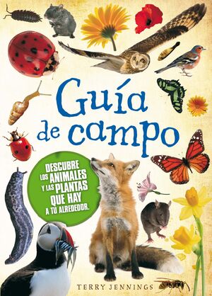 GUÍA DE CAMPO. DESCUBRE LOS ANIMALES Y LAS PLANTAS HAY TU ALREDEDOR
