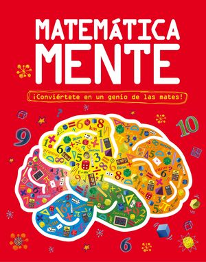 MATEMATICA MENTE. CONVIERTETE EN UN GENIO DE LAS MATES.