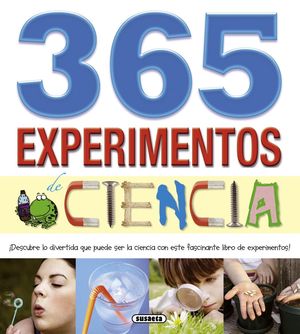 365 EXPERIMENTOS DE CIENCIA. DESCUBRE LO DIVERTIDA QUE PUEDE SER LA CIENCIA CON ESTE FASCINANTE LIBRO DE EXPERIMENTOS