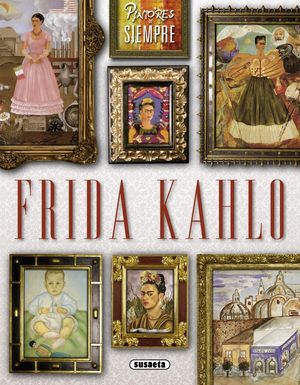 FRIDA KAHLO -PINTORES DE SIEMPRE-