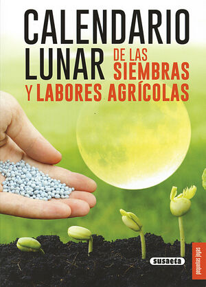 CALENDARIO LUNAR DE LAS SIEMBRAS Y LABORES AGRICOLAS. PEQUEÑAS JOYAS