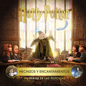 HARRY POTTER. HECHIZOS Y ENCANTAMIENTOS. UN ÁLBUM DE LAS PELÍCULAS