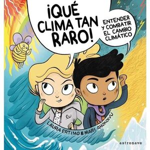 ¡QUÉ CLIMA TAN RARO! ENTENDER Y COMBATIR EL CAMBIO CLIMATICO