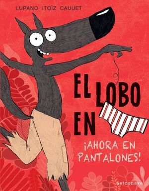 ¡AHORA EN PANTALONES! (EL LOBO EN CALZONCILLOS, 5)