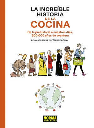 LA INCREIBLE HISTORIA DE LA COCINA.DE LA PREHISTORIA A NUESTROS DIAS, 500.000 AÑOS