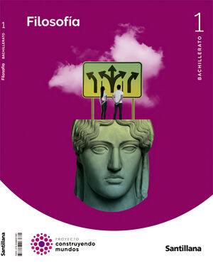 1 BACH. FILOSOFÍA CONSTRUYENDO MUNDOS CAST ED22