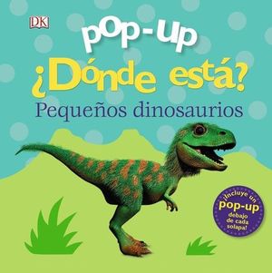 POP-UP. ¿DÓNDE ESTÁ ? PEQUEÑOS DINOSAURIOS