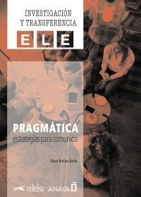 PRAGMATICA : ESTRATEGIAS PARA COMUNICAR. INVESTIGACIÓN Y TRANSFERENCIA ELE