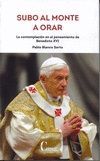 SUBO AL MONTE A ORAR. BENEDICTO XVI