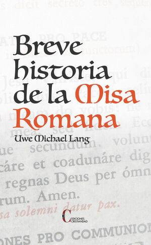 BREVE HISTORIA DE LA MISA ROMANA