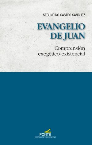 EVANGELIO DE JUAN. COMPRENSIÓN EXEGÉTICO-EXISTENCIAL