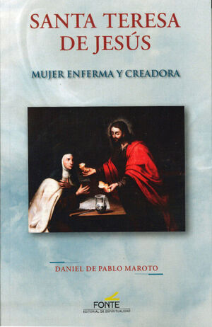 TERESA DE JESUS. MUJER ENFERMA Y CREADORA