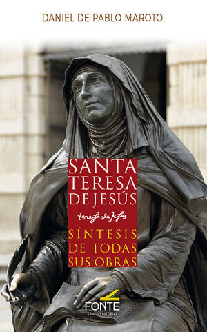 SANTA TERESA DE JESUS. SINTESIS DE TODAS SUS OBRAS