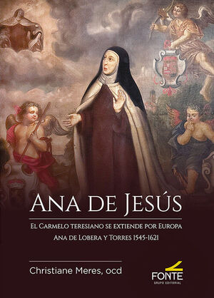 ANA DE JESUS. EL CARMELO TERESIANO SE EXTIENDE POR EUROPA