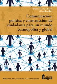 COMUNICACION, POLITICA Y CONSTRUCCION DE CIUDADANÍA PARA UN MUNDO COSMOPOLITA Y GLOBAL