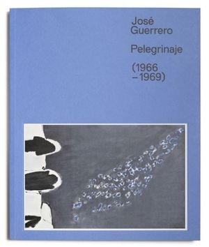 CATÁLOGO JOSÉ GUERRERO. PELEGRINAJE. (1966-1969)