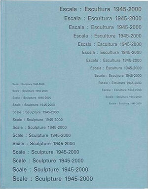 ESCALA: ESCULTURA 1945-2000