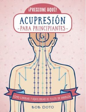 ACUPRESIÓN PARA PRINCIPIANTES, ¡PRESIONE AQUÍ!