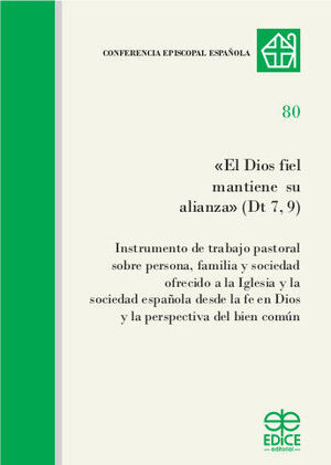 <<EL DIOS FIEL MANTIENE SU ALIANZA>> (DT 7,9) INSTRUMENTO DE TRABAJO PASTORAL SOBRE PERSONA, FAMILIA Y SOCIEDAD