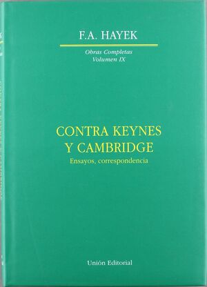CONTRA KEYNES Y CAMBRIDGE : ENSAYOS, CORRESPONDENCIA (OBRAS COMPLETAS: