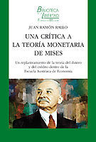 UNA CRITICA A LA TEORIA MONETARIA DE MISES, UN REPLANTEAMIENTO DE LA TEORIA DEL DINERO Y DEL CREDITO DENTRO DE LA ESCUELA AUSTRIACA DE ECONOMIA