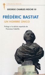 FREDERIC BASTIAT. UN HOMBRE UNICO