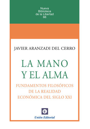 LA MANO Y EL ALMA. FUNDAMENTOS FILOSÓFICOS DE LA REALIDAD ECONÓMICA DEL SIGLO XX