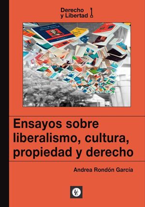 ENSAYOS SOBRE LIBERALISMO, CULTURA, PROPIEDAD Y DERECHO