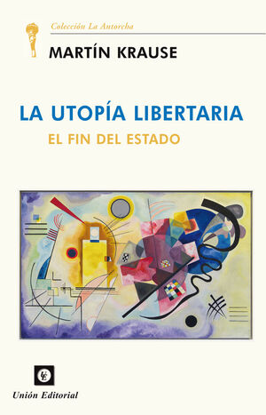 LA UTOPIA LIBERTARIA. EL FIN DEL ESTADO