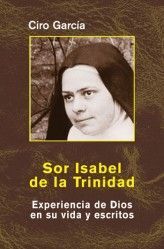 SOR ISABEL DE LA TRINIDAD : EXPERIENCIA DE DIOS EN SU VIDA Y ESCRITOS