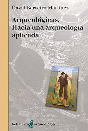 ARQUEOLÓGICAS. HACIA UNA ARQUEOLOGÍA APLICADA