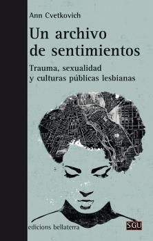 UN ARCHIVO DE SENTIMIENTOS. TRAUMA, SEXUALIDAD Y CULTURAS PÚBLICAS LESBIANAS