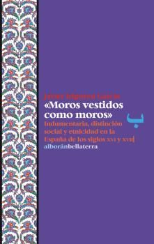 MOROS VESTIDOS COMO MOROS. INDUMENTARIA, DISTINCION SOCIAL Y ETNICIDAD