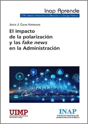 IMPACTO DE LA POLARIZACION Y LAS FAKE NEWS EN LA ADMINISTRACION