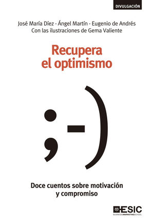 RECUPERA EL OPTIMISMO : DOCE CUENTOS SOBRE MOTIVACION Y COMPROMISO