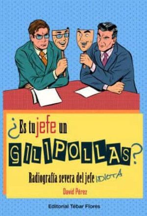 ¿ES TU JEFE UN GILIPOLLAS? RADIOGRAFIA SEVERA DEL JEFE IDIOTA