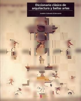 DICCIONARIO CLÁSICO DE ARQUITECTURA Y BELLAS ARTES
